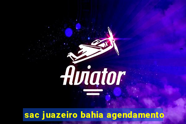 sac juazeiro bahia agendamento